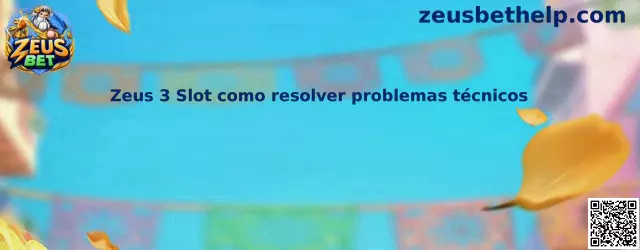 Guía Zeus 3 Slot como resolver problemas técnicos